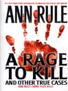 A Rage to Kill and Other True Cases (eBook): : Anne Rule's Crime Files, Volume 6